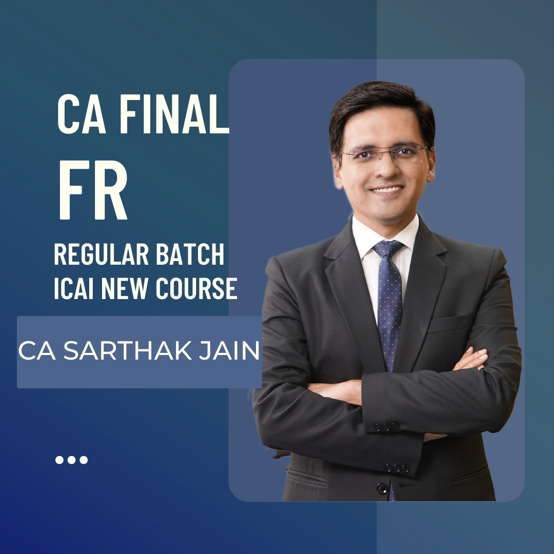 CA Final FR Regular Batch By CA Sarthak Jain | For Nov 24 & May 25 Exams | ICAI New Course