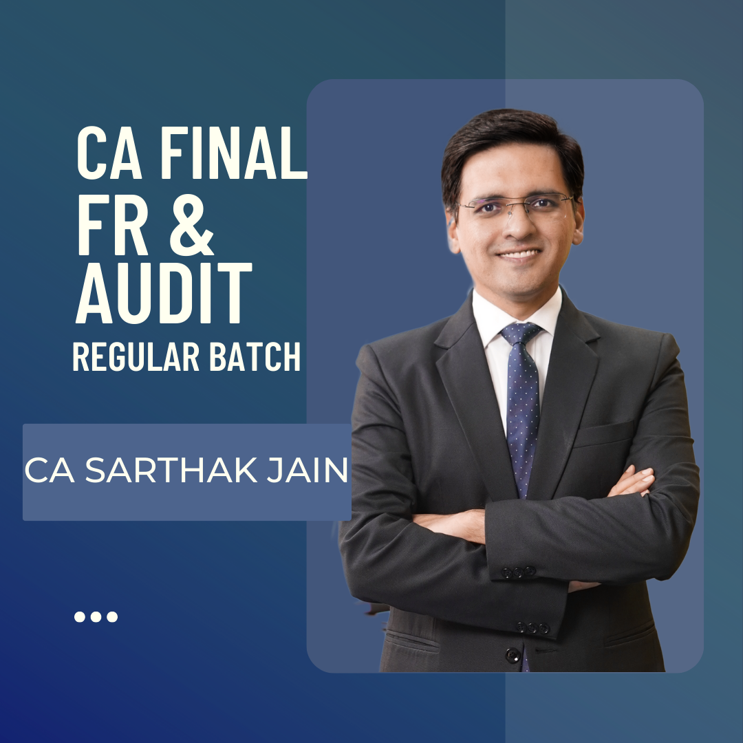 CA Final FR + Audit Regular Batch By CA Sarthak Jain | For Nov 24 & May 25 Exams | ICAI New Course