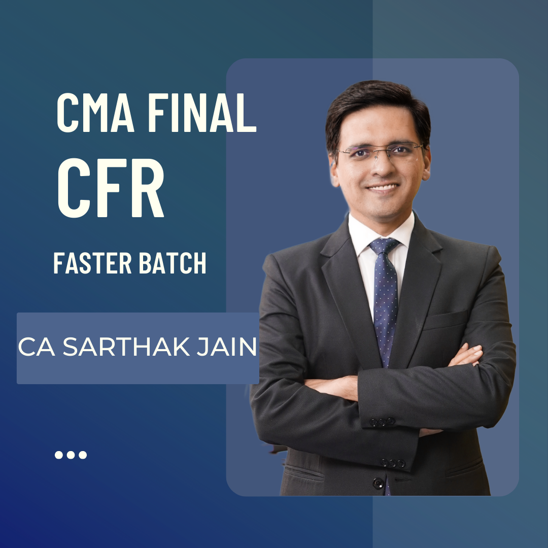 CMA Final- CFR Corporate Financial Reporting Faster Batch by CA Sarthak Jain for Nov 24 Exams & Onwards - CA Point CMA Final- CFR Corporate Financial Reporting Faster Batch by CA Sarthak Jain for Nov 24 Exams & Onwards - CA Point