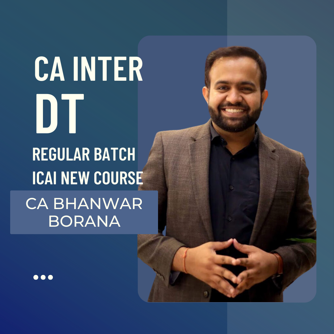 CA/CMA Inter DT | Regular Batch By CA Bhanwar Borana | For Sep 24 & Jan 25 Exams | Direct Tax & International Taxation