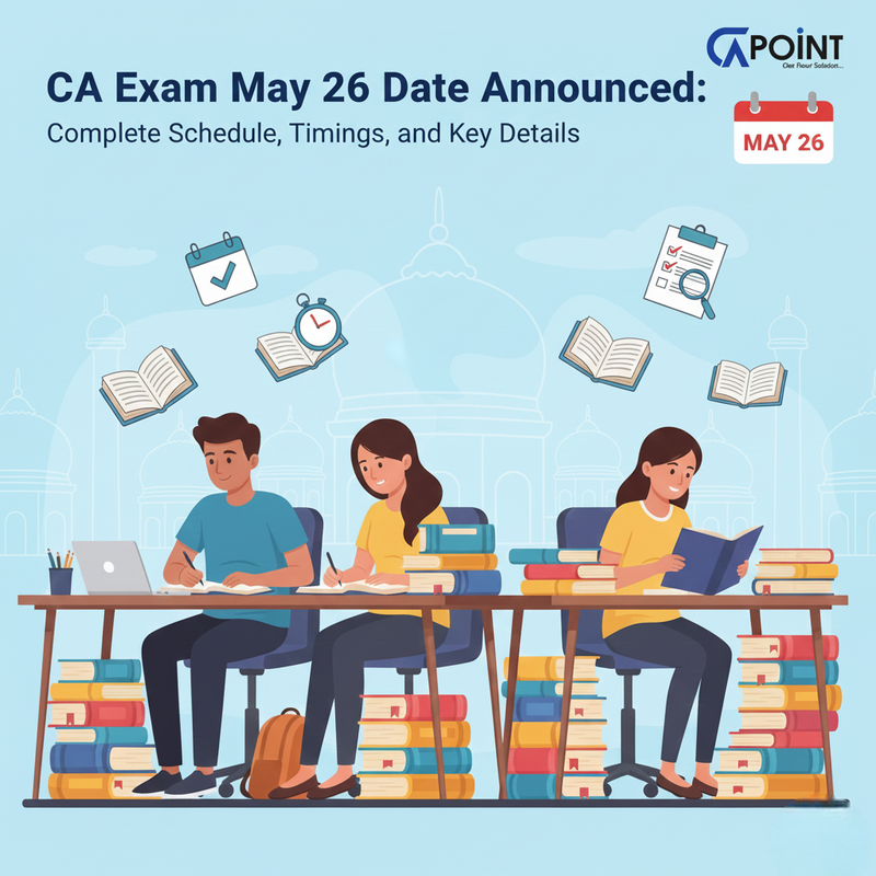 CA Exam May 26 Date Announced: Complete Schedule, Timings, and Key Details