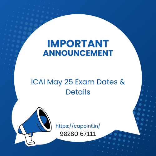 Important Announcement: ICAI May 25 Exam Dates & Details