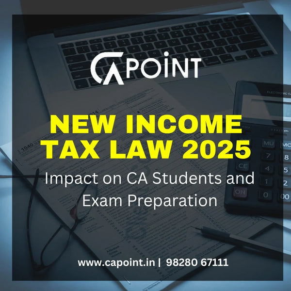 New Income Tax Law 2025—Impact on CA Students and Exam Preparation CA Point