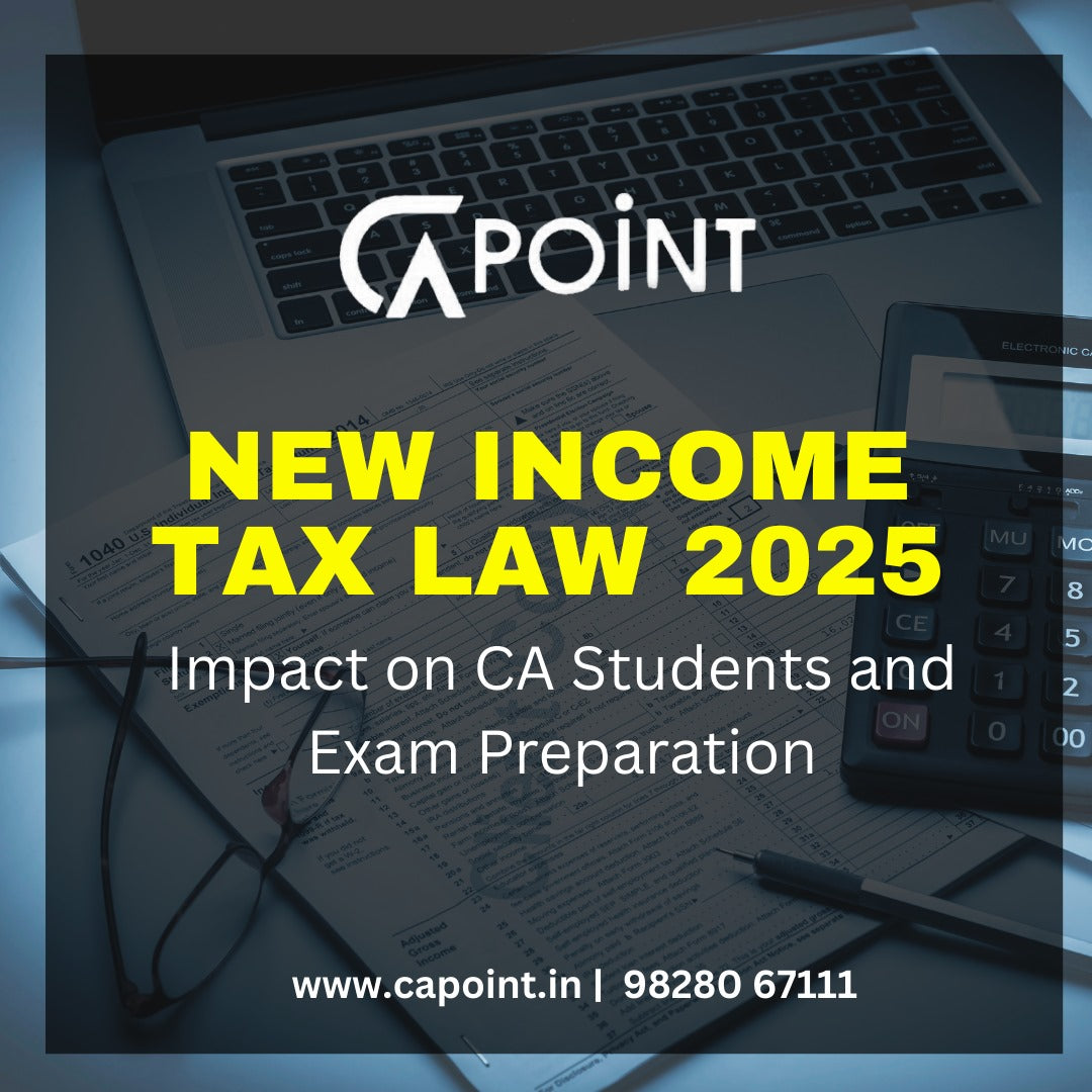 New Income Tax Law 2025—Impact on CA Students and Exam Preparation