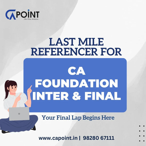 Last Mile Referencer for CA Foundation, Inter, & Final—Your Final Lap Begins Here CA Point