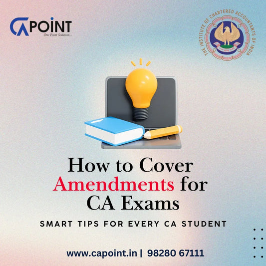 How to Cover Amendments for CA Exams—Smart Tips for Every CA Student