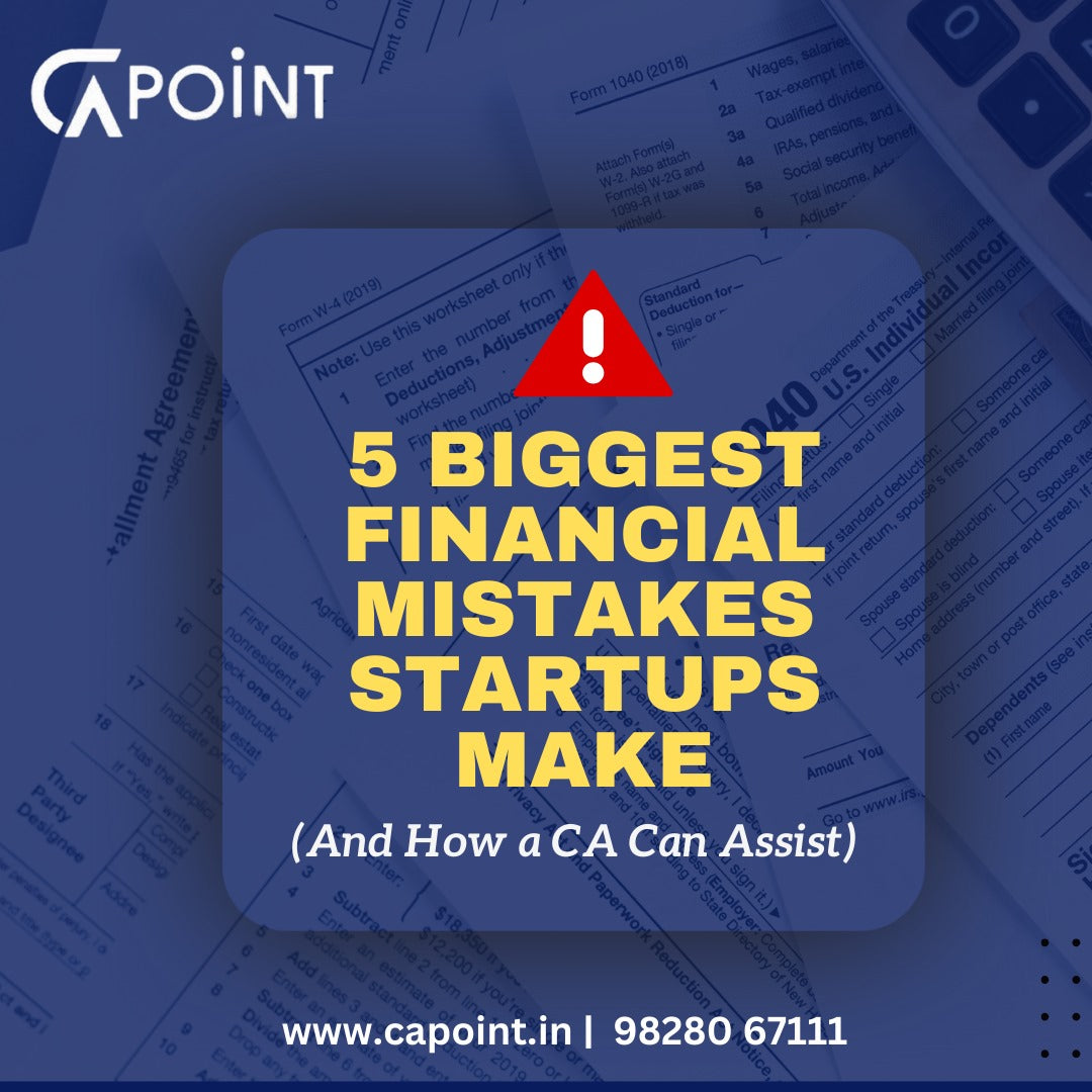 5 Biggest Financial Mistakes Startups Make (And How a CA Can Assist)