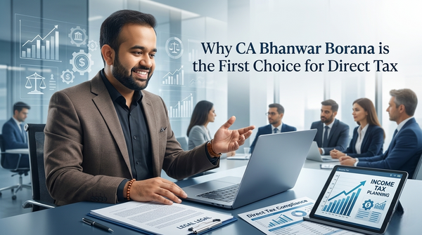 Why CA Bhanwar Borana is the First Choice for Direct Tax