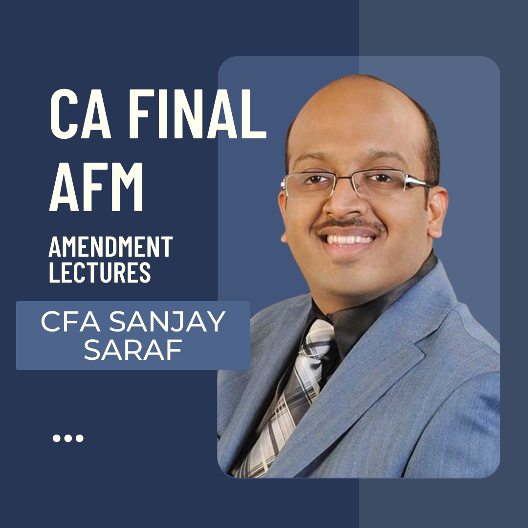 CA Final AFM | Amendment Lectures By Prof Sanjay Saraf | For May/Nov 24 | ICAI New Course