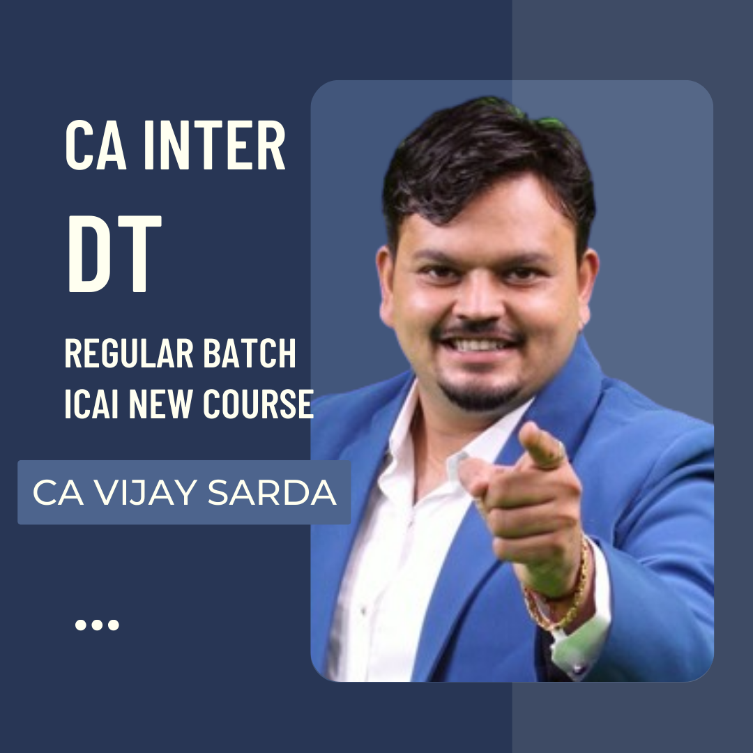 CA Inter DT Regular Batch By CA Vijay Sarda | For Sep 24 & Jan 25 Exams