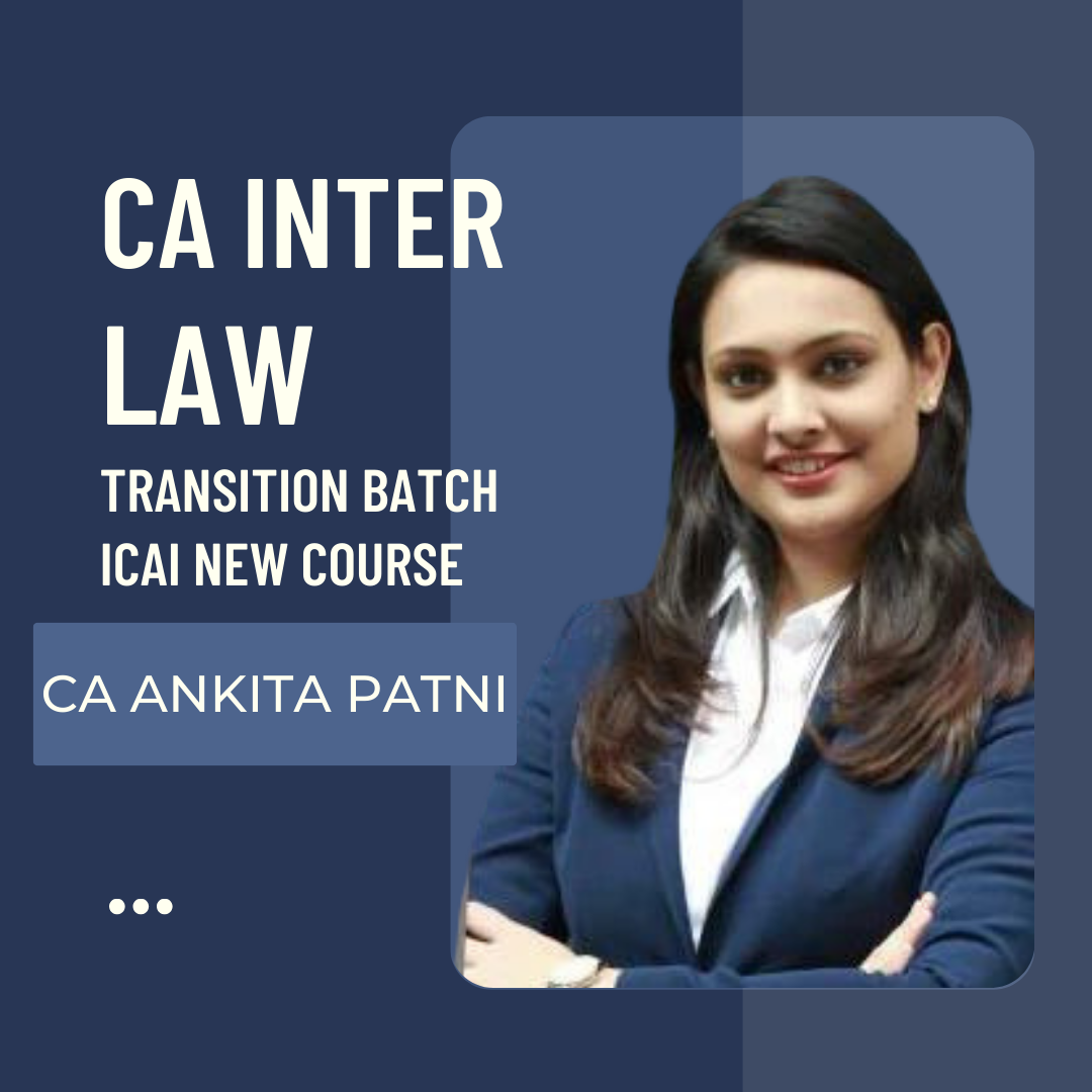 CA Inter Law | Transition Batch By Ankita Patni - For May 24 & Nov 24 Exams | ICAI New Course