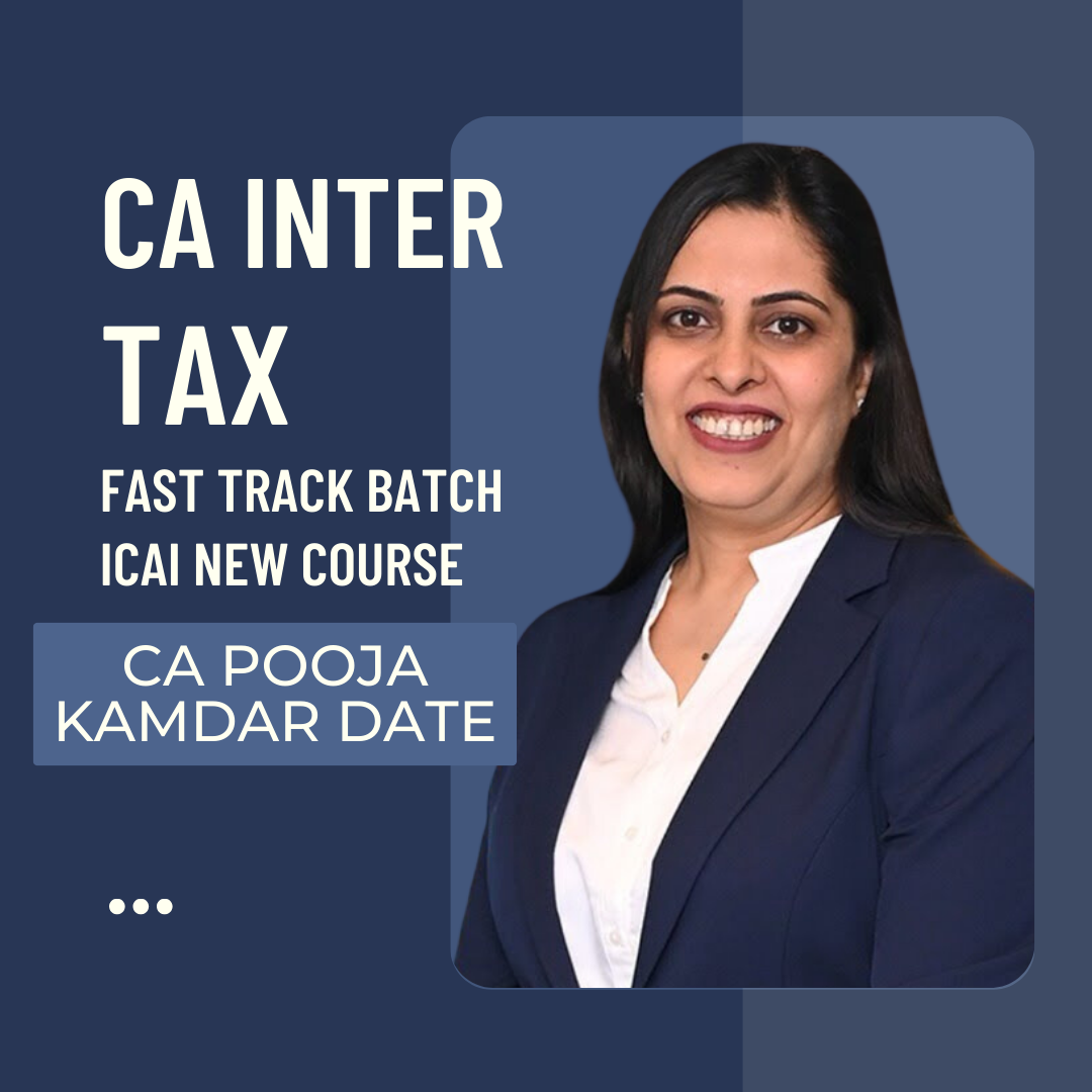 CA Inter Taxation | Fast track Batch By CA Pooja Kamdar Date - For May 24 & Nov 24 Exams | ICAI New Course