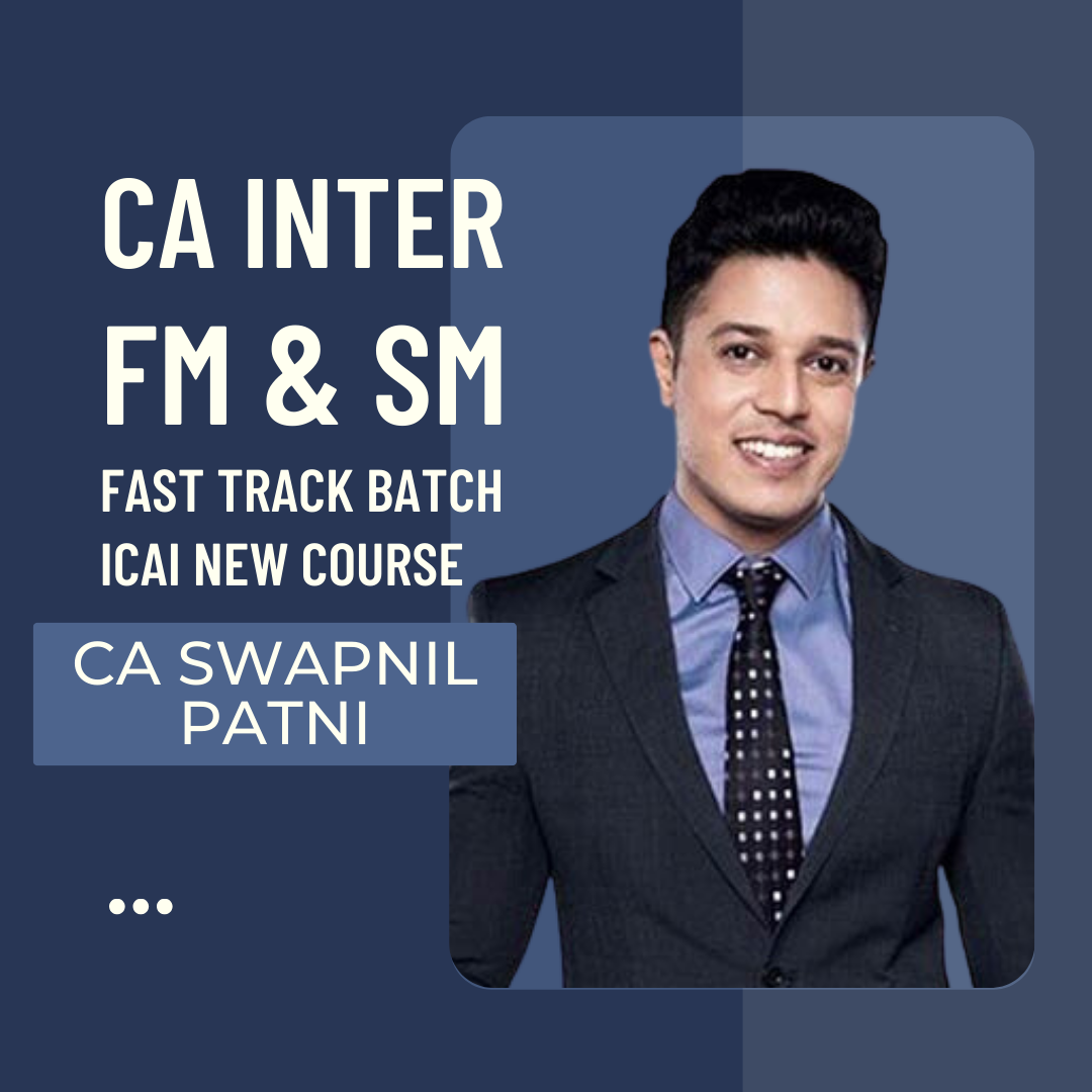 CA Inter FM SM | Fast track Batch By CA Swapnil Patni - For May 24 & Nov 24 Exams | ICAI New Course
