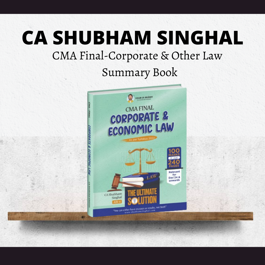 CMA Final Paper 13 Corporate and Economic Laws Summary Book | By CA Shubham Singhal | For June/Dec 24 & June/Dec 25 Exams