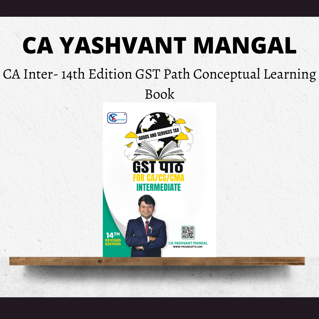 CA Inter- GST Path - A Conceptual Learning Book By CA Yashvant Mangal | For Jan 25 & May 25 Exams