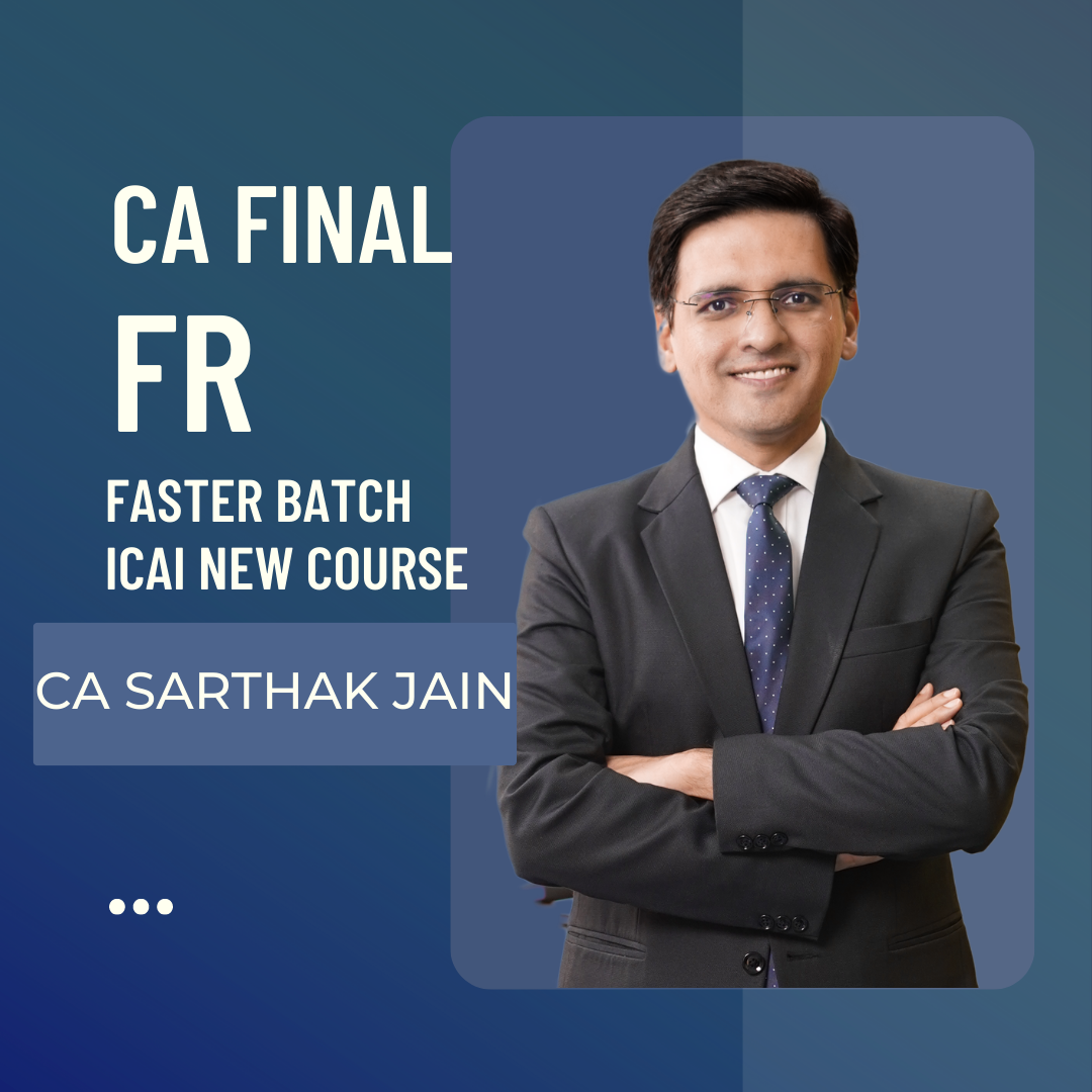 CA Final FR Faster (Exam Oriented) Batch by CA Sarthak Jain for Nov 24 & May 25 Exams | Financial Reporting | ICAI New Course