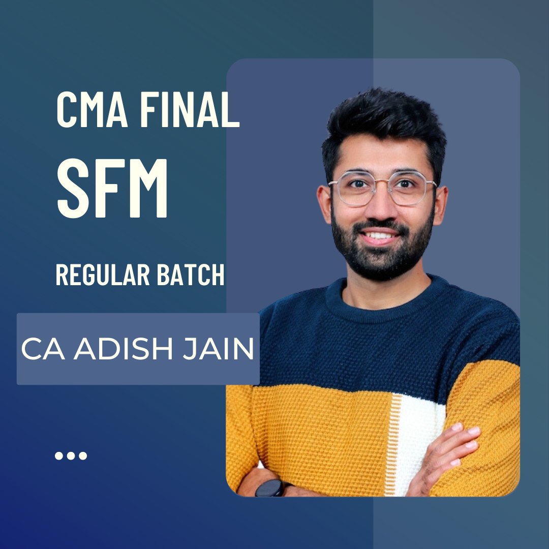 CMA Final SFM | Regular Batch | By CA Adish Jain | For Dec 24 & Onwards