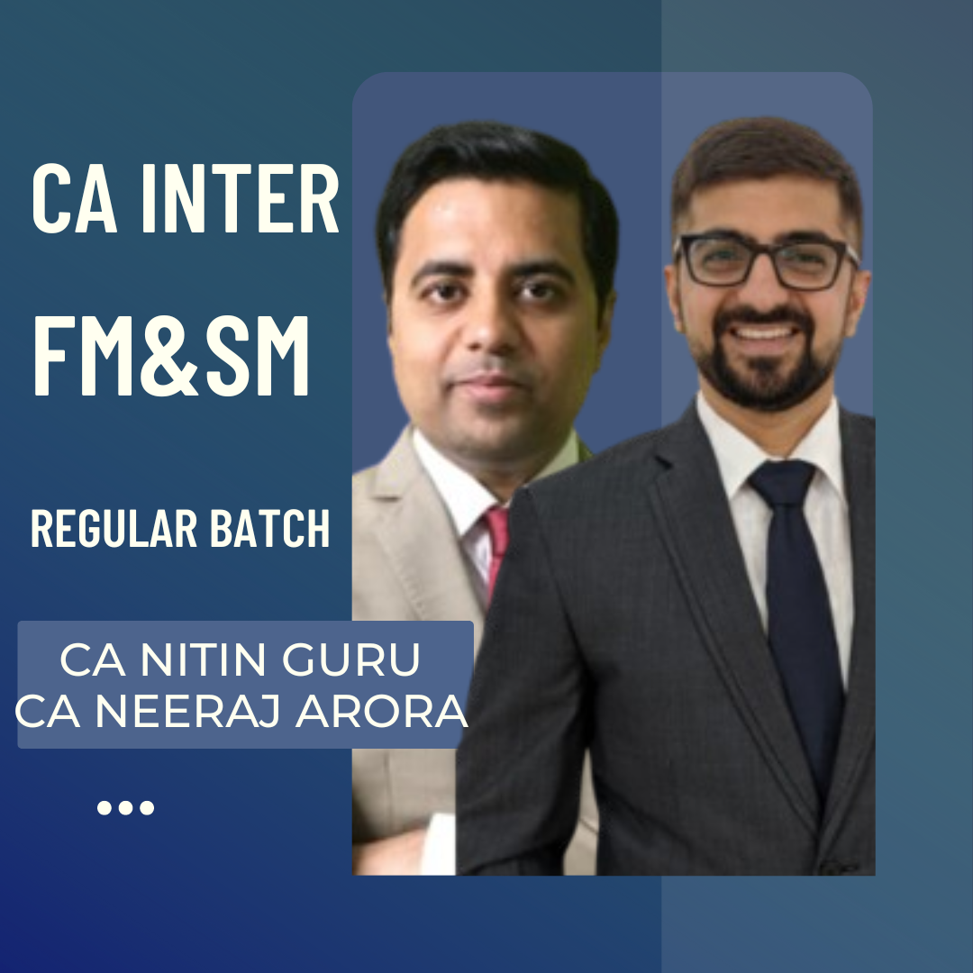 CA Inter FM & SM | Regular Batch by CA Neeraj Arora & CA Nitin Guru | For Sep 24 & Jan 25 Exams