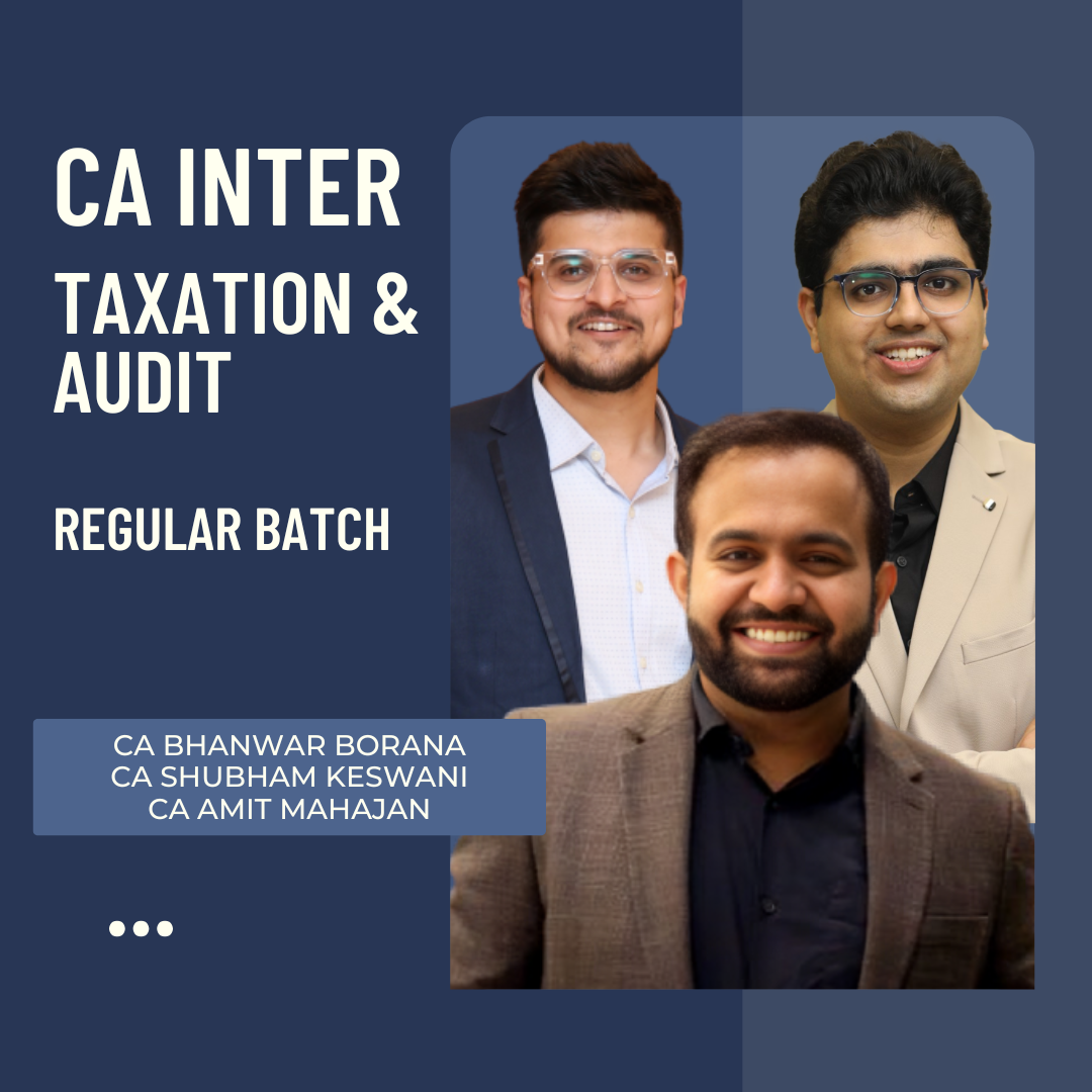 CA Inter Taxation & Audit | Regular Batch By CA Bhanwar Borana, CA Amit Mahajan & CA Shubham Keswani | For Sep 25 & Jan 26/May 26 Exams