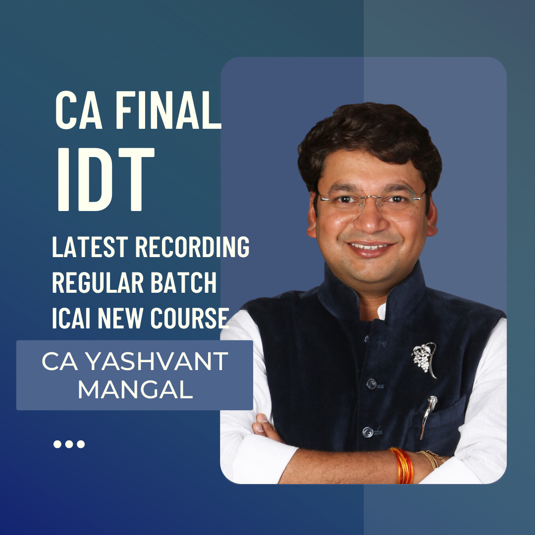 CA Final IDT | Regular Batch By CA Yashvant Mangal | Latest Recording | For Nov 24 & May 25 Exams | ICAI New Course