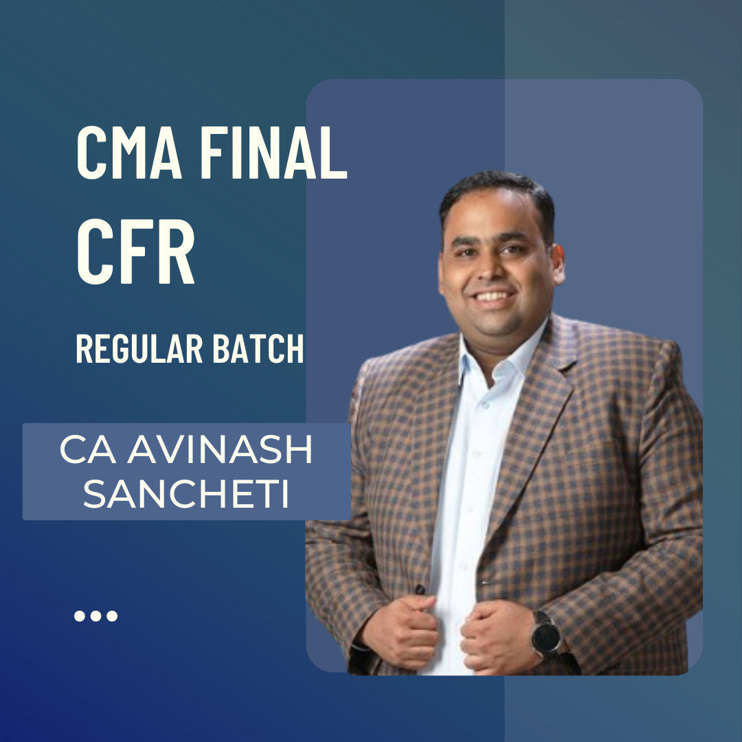 CMA Final CFR | Regular Batch By CA CS Avinash Sancheti | For June 24 & Dec 24 Exams
