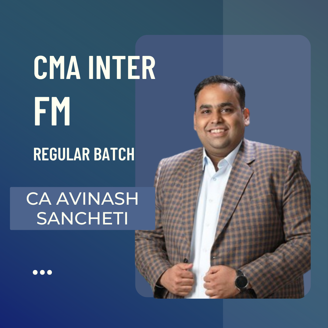 CMA Inter FM | Regular Batch By CA CS Avinash Sancheti | For June 24 & Dec 24 Exams
