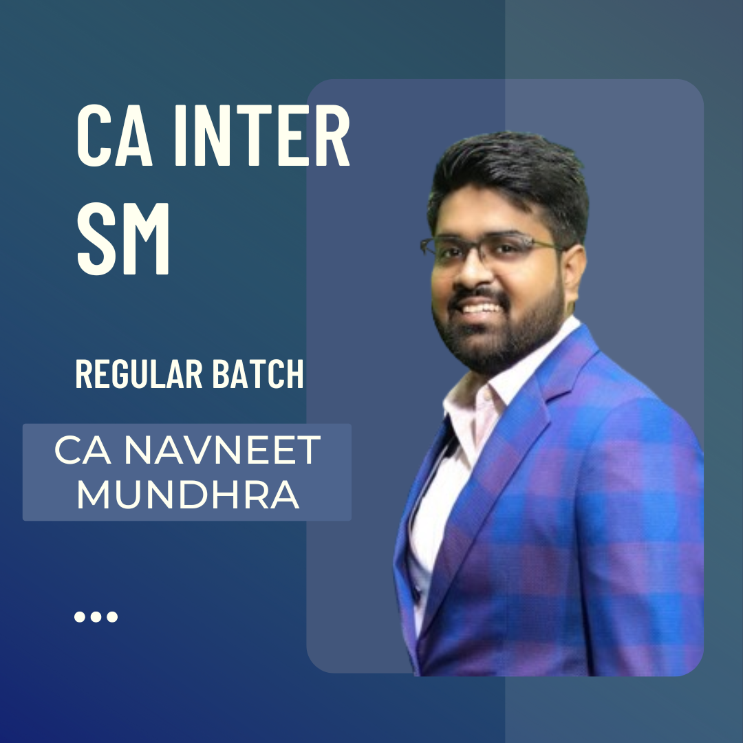 CA Inter SM | Regular Batch By CA Navneet Mundhra | For Sep 24 & Jan 25 Exams
