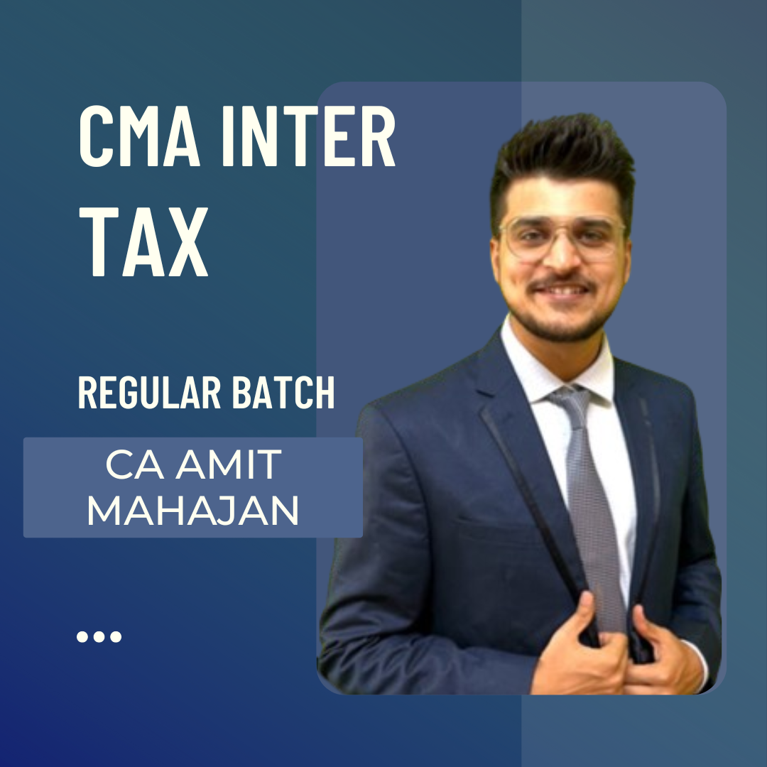 CMA Inter Tax | Regular Batch by CA Amit Mahajan | For June 24 & Dec 24 Exams