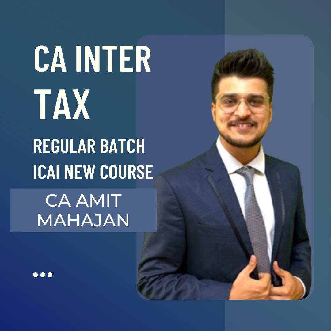 CA Inter Tax | Regular Batch by CA Amit Mahajan | For Sep 24 & Jan 25 Exams
