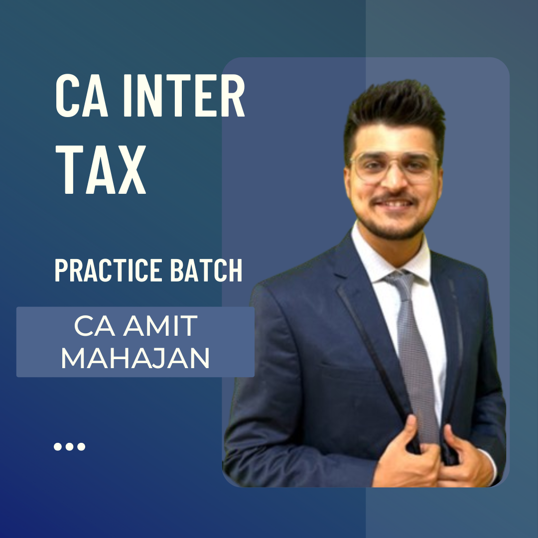 CA Inter Taxation | Practice Batch by CA Amit Mahajan | For May 24 Exams
