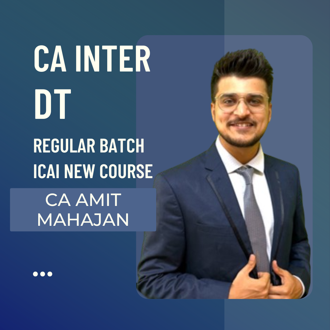 CA Inter DT | Regular Batch by CA Amit Mahajan | For Sep 24 & Jan 25 Exams