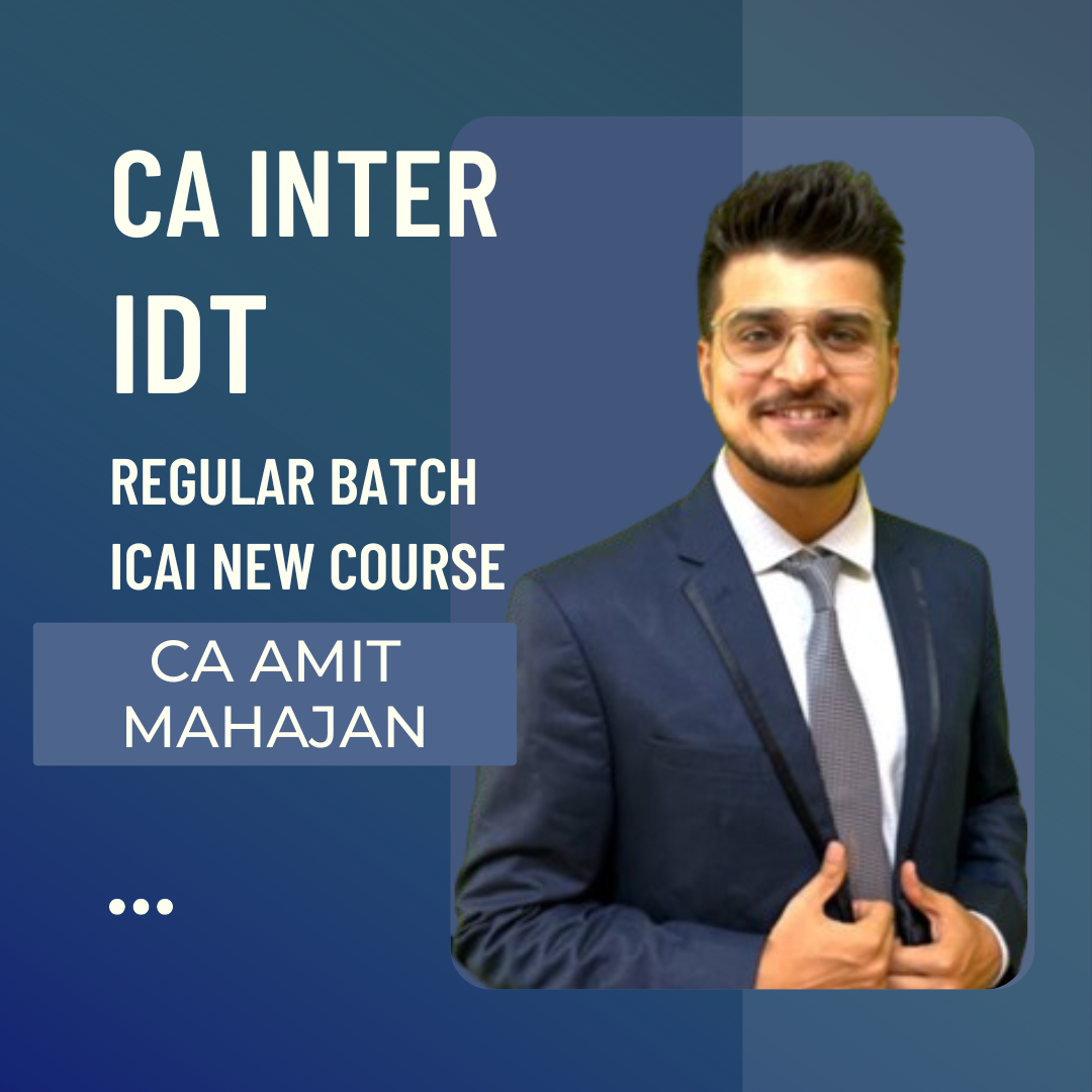 CA Inter IDT | Regular Batch by CA Amit Mahajan | For Sep 24 & Jan 25 Exams