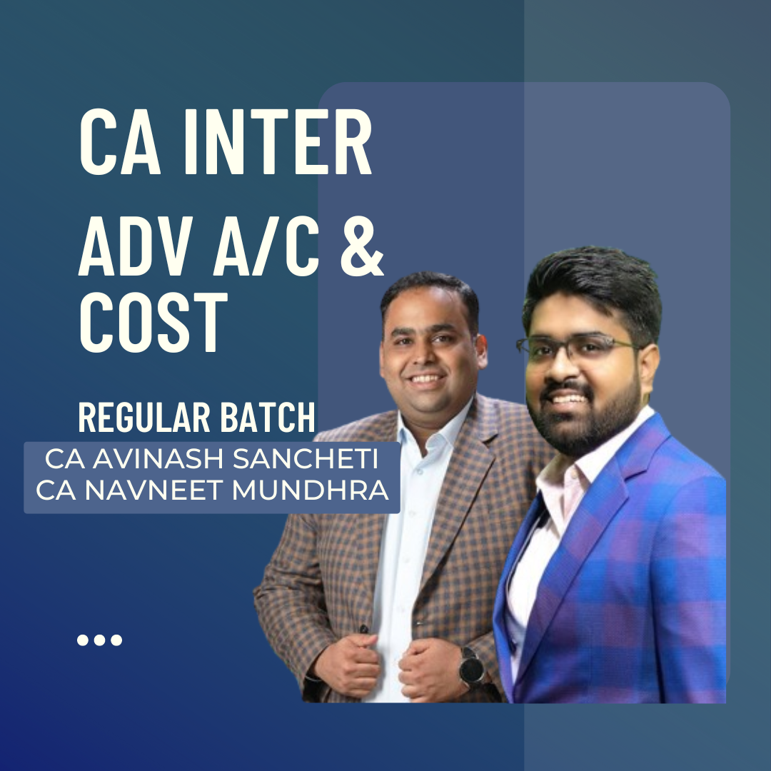 CA Inter Advance Accounts & Cost | Regular Batch By CA CS Avinash Sancheti & CA Navneet Mundhra | For Sep 24 & Jan 25 Exams