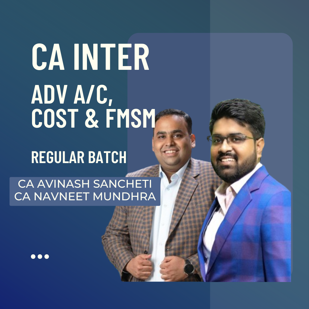 CA Inter Adv Acc, Cost & FMSM | Regular Batch by CA CS Avinash Sancheti & CA Navneet Mundhra | For Sep 24 & Jan 25 Exams