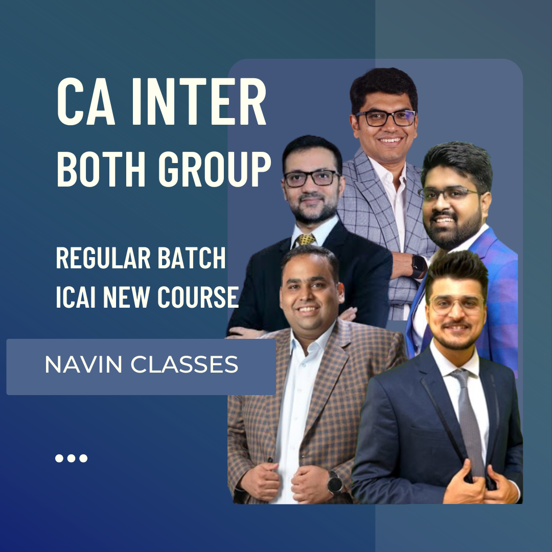 CA Inter Both Group Combo | Regular Batch by Navin Classes | For Sep 24 & Jan 25 Exams