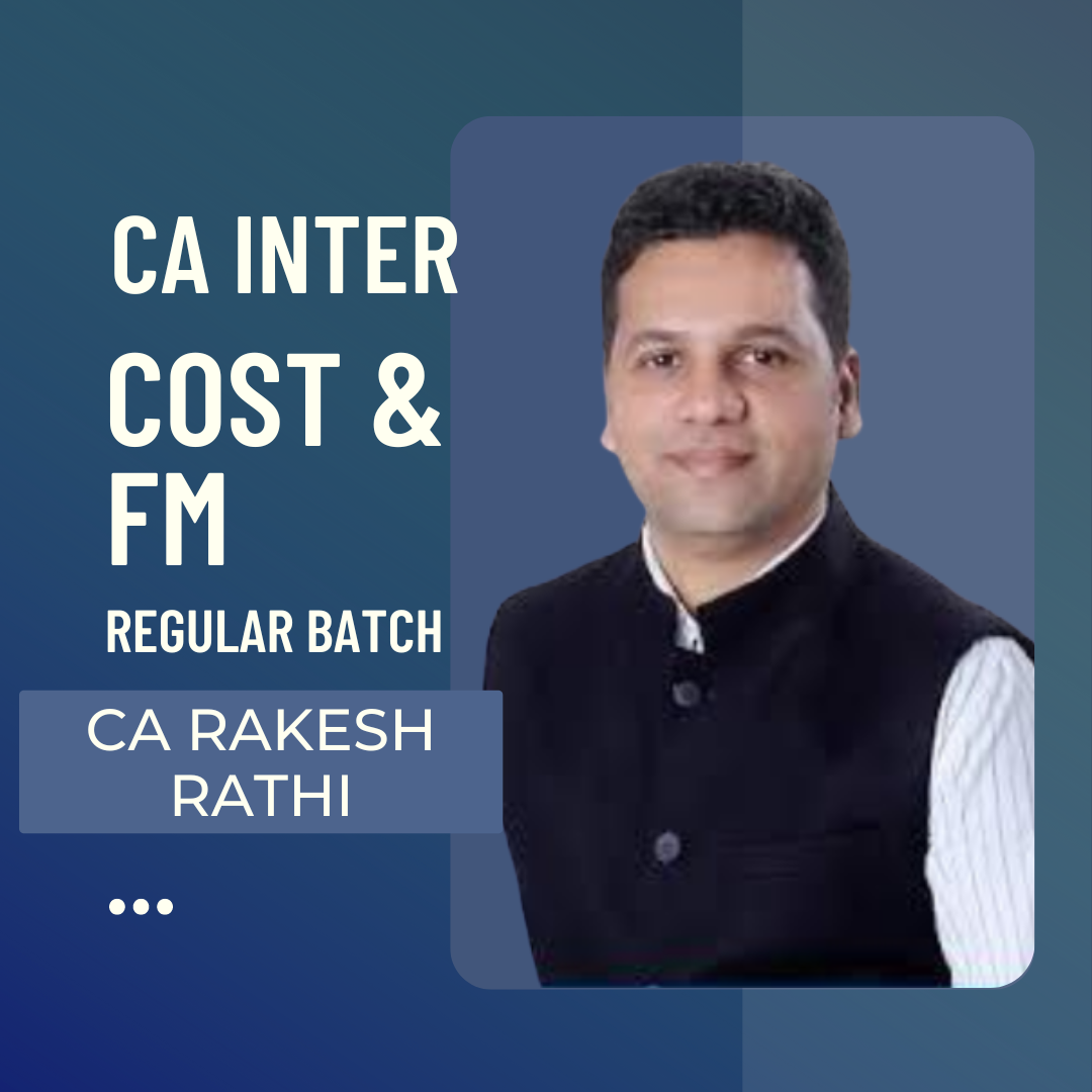 CA Inter Cost & FM | Regular Batch by CA Rakesh Rathi | For Sep 24 & Jan 25 Exams