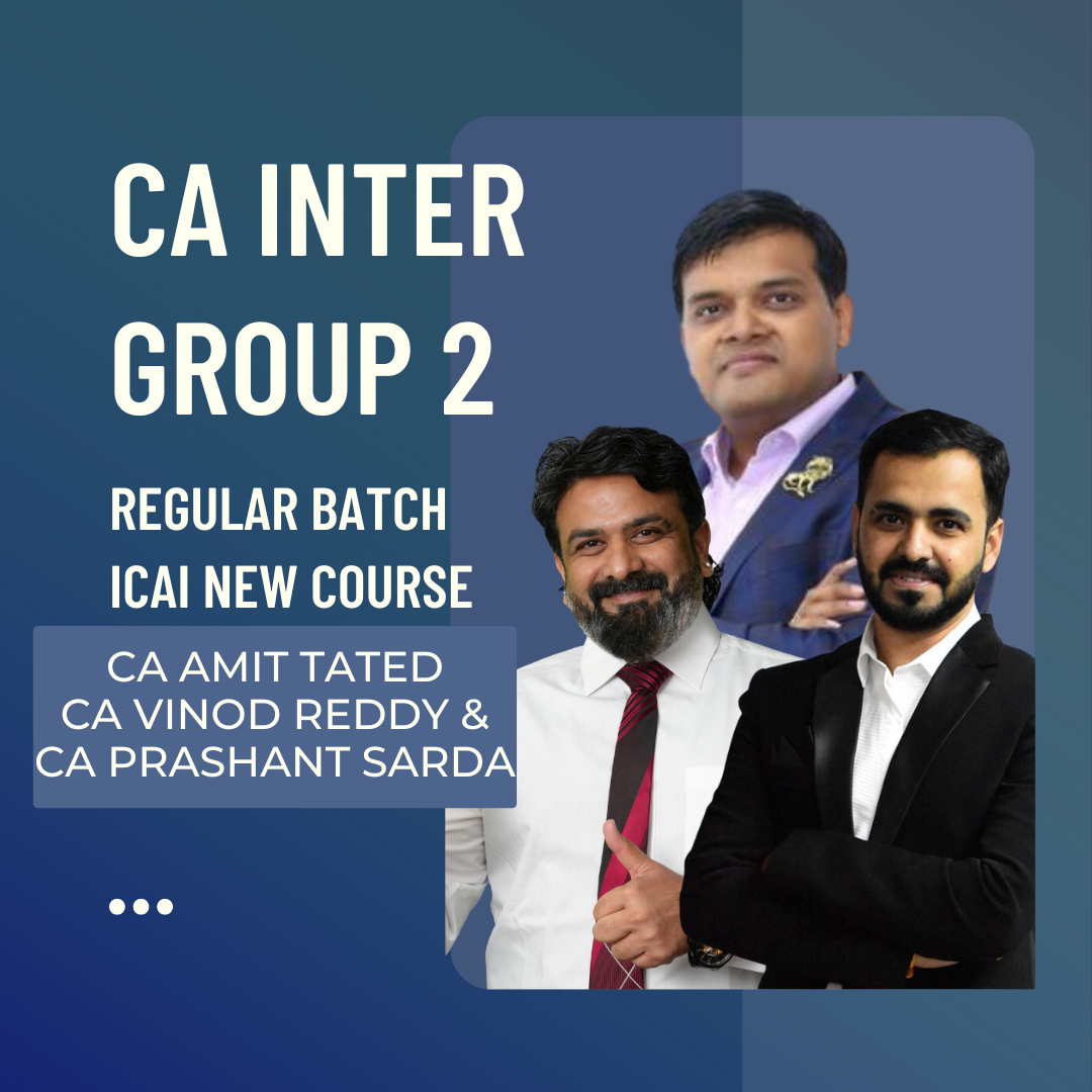 CA Inter Group 2 | Regular Batch by CA Amit Tated, CA Vinod Reddy & CA Prashant Sarda | For Sep 24 & Jan 25 Exams