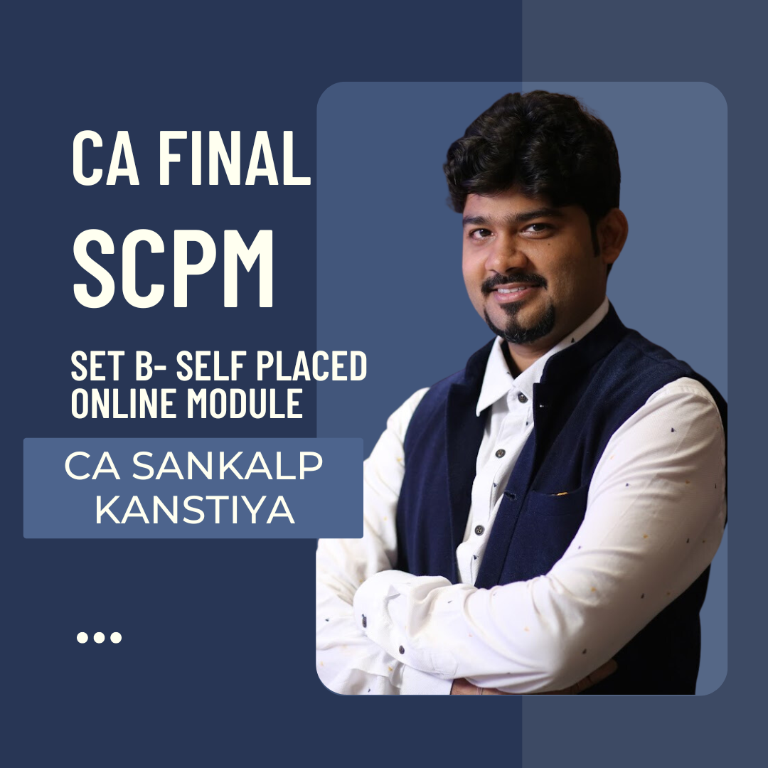 CA Final SCPM Set B- Self Placed Online Module By CA Sankalp Kanstiya | For May 24 & Nov 24 Exams