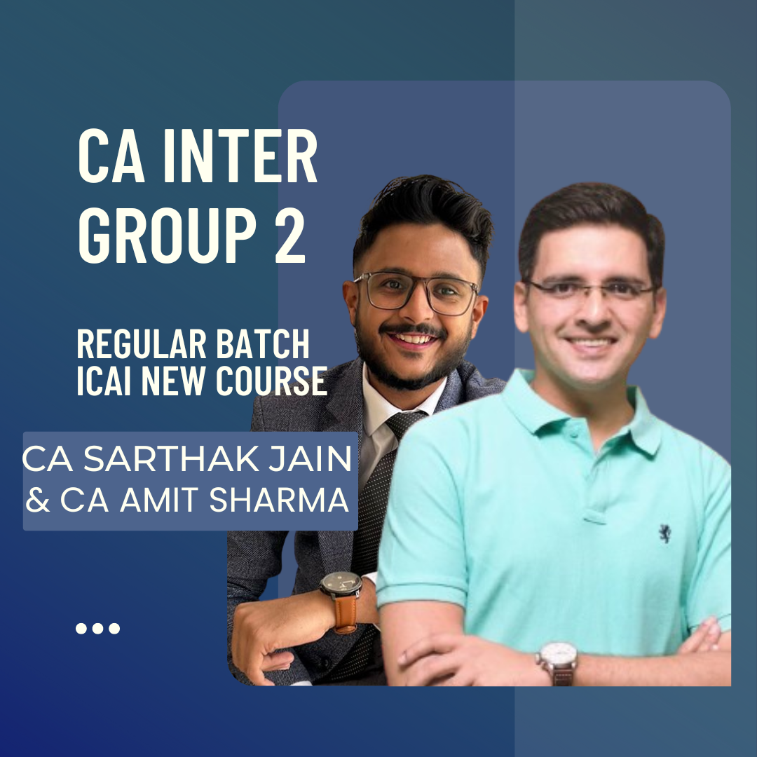 CA Inter Group 2 Combo | Regular Batch By CA Sarthak Jain & CA Amit Sharma | For Sep 24 & Jan 25 Exams