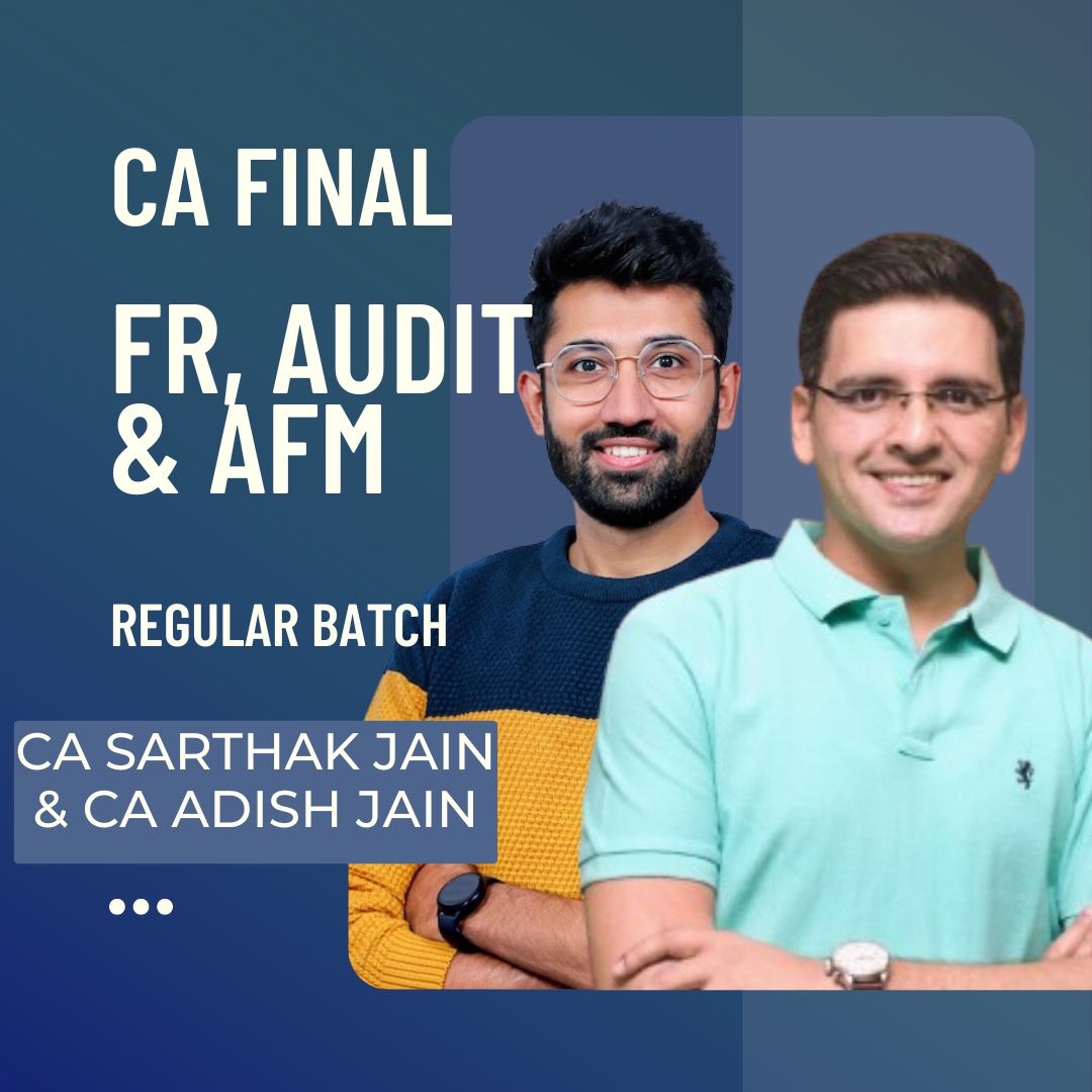 CA Final FR, Audit & AFM | regular Batch By CA Sarthak Jain & CA Adish Jain | For Nov 24 & Onwards