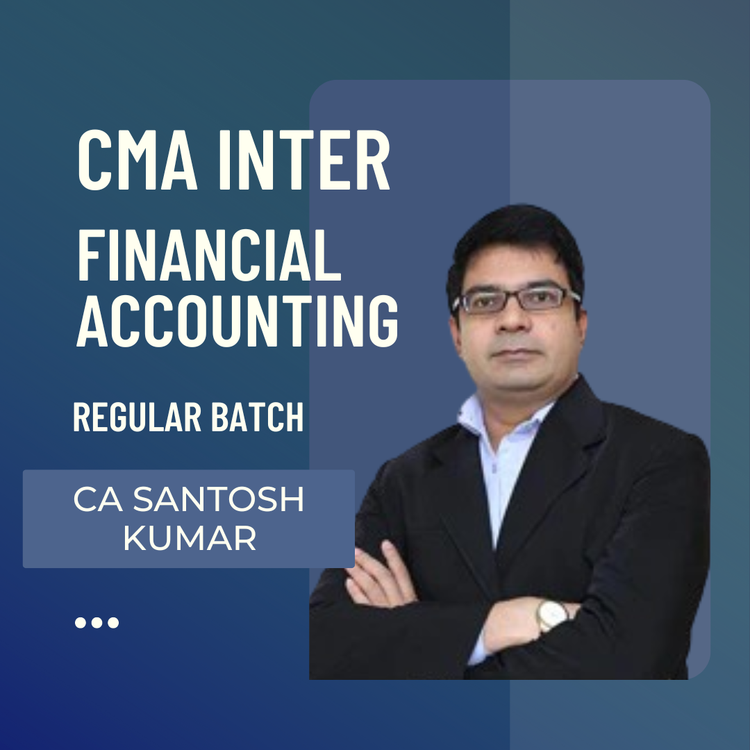 CMA Inter Financial Accounting | 2022 Syllabus Regular Batch by CA Santosh Kumar | For June 25 & Dec 25 exams