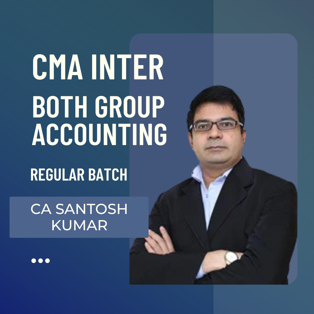 CMA Inter Both Group Accounting | 2022 Syllabus Regular Batch by CA Santosh Kumar | For Dec 24 & June 25 exams