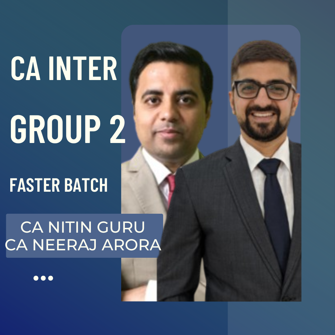 CA Inter Group 2 Fast Track Batch By CA Neeraj Arora & CA Nitin Guru | For Jan 25 Exams