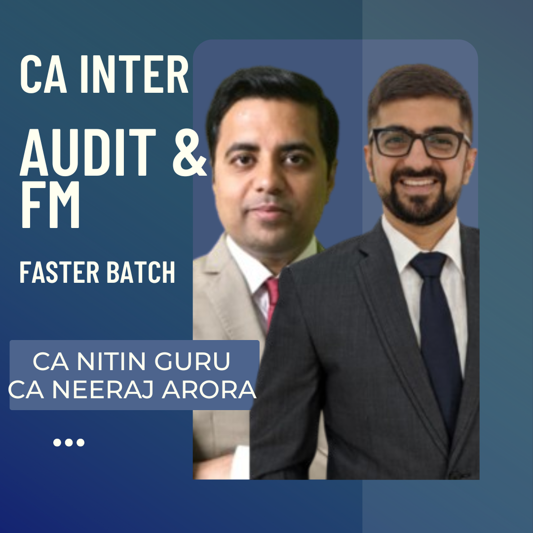 CA Inter Audit & FM Fast Track Batch By CA Neeraj Arora & CA Nitin Guru | For Jan 25 Exams