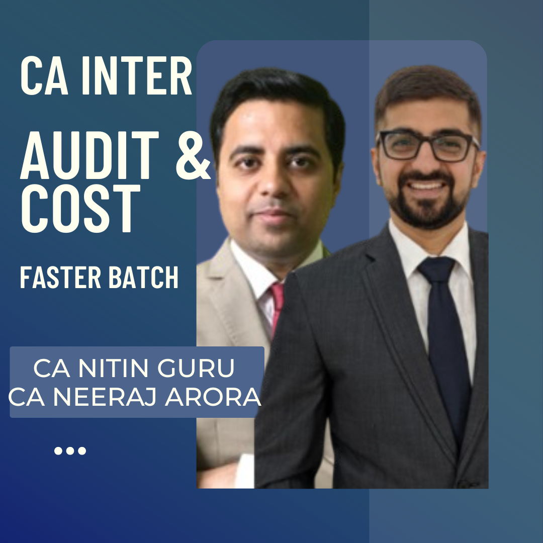 CA Inter Audit & Costing Fast Track Batch By CA Neeraj Arora & CA Nitin Guru | For Jan 25 & May 25 Exams