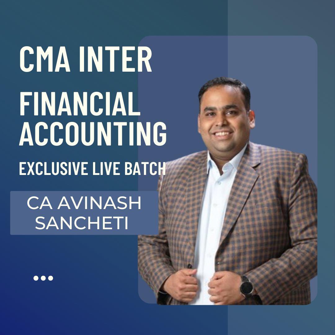 CMA Inter Financial Accounting | Exclusive Live Batch By CA CS Avinash Sancheti | For June 25 & Dec 25 Exams