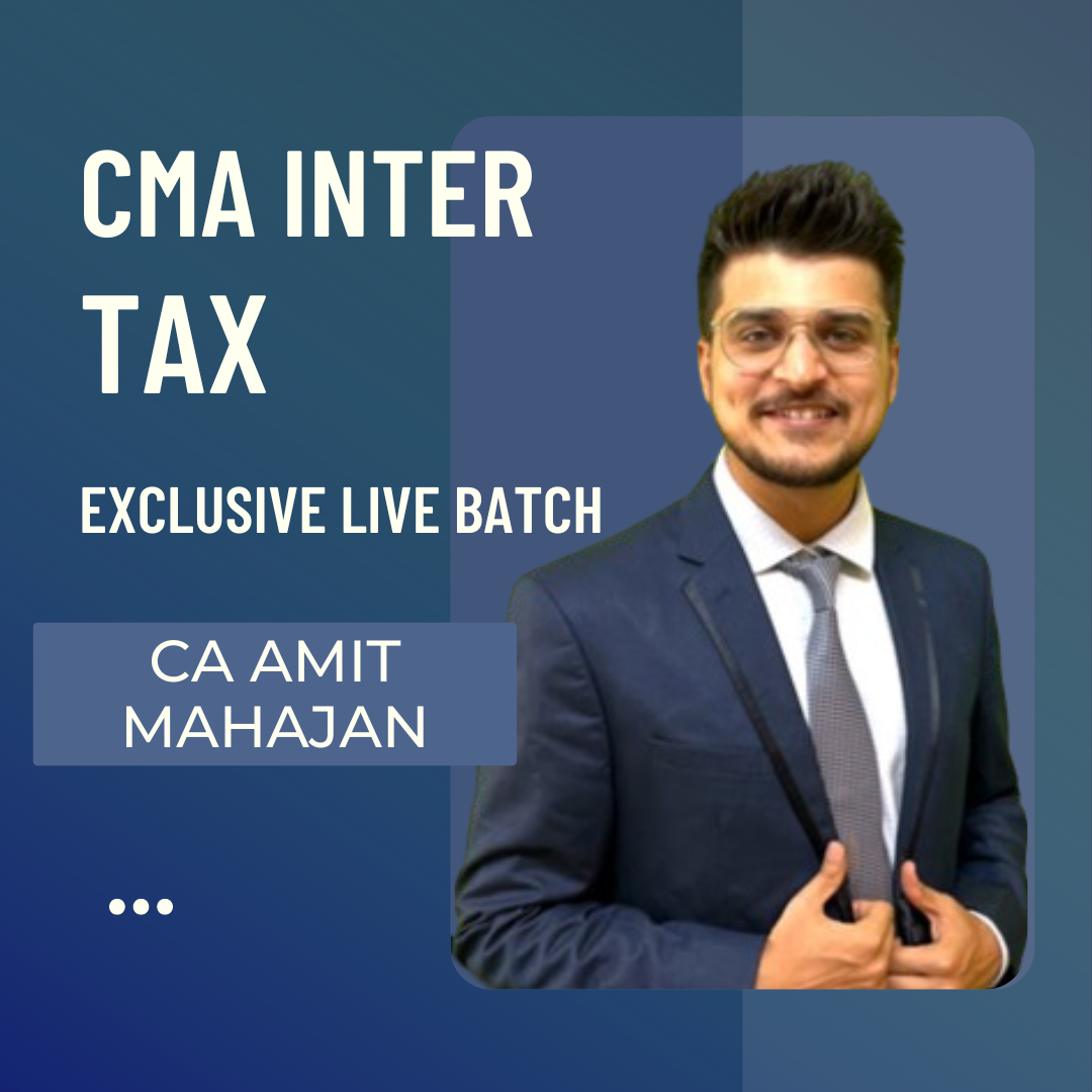 CMA Inter Tax | Exclusive Live Batch by CA Amit Mahajan | For June 25 & Dec 25 Exams