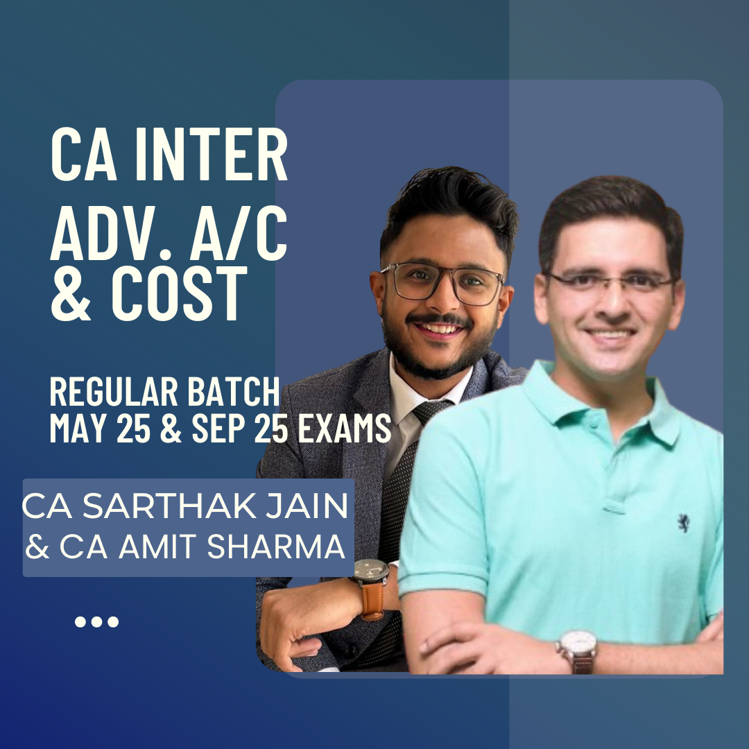 CA Inter May 25 & Sep 25 | Adv. Acc & Cost By CA Sarthak Jain & CA Amit Sharma | Regular Batch From 8th Aug