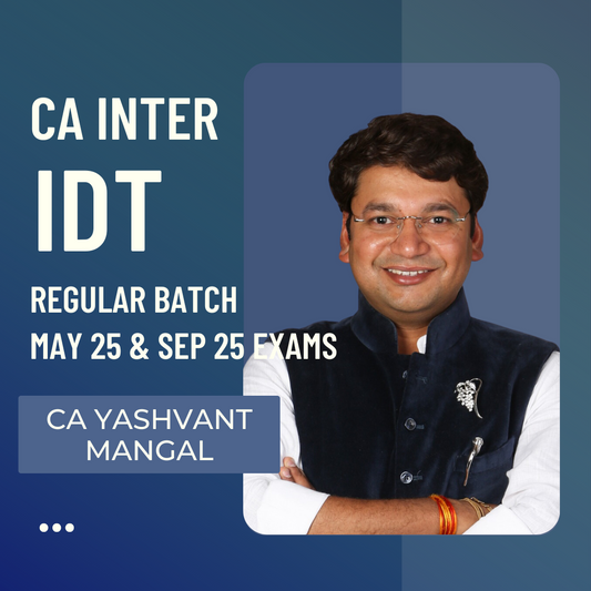 CA Inter May 25 & Sep 25 | IDT By CA Yashvant Mangal | Regular Batch 1080