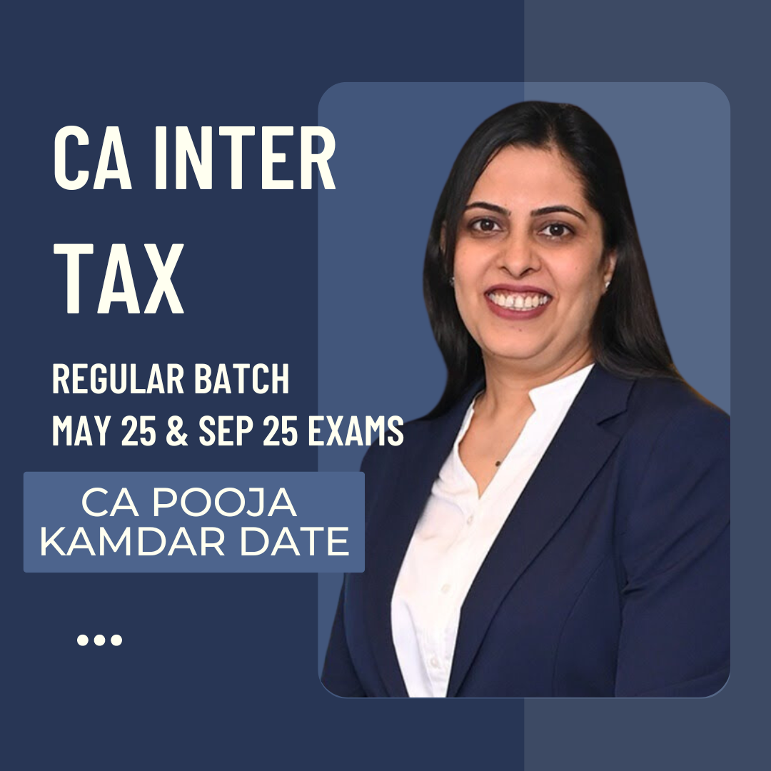 CA Inter May 25 | Taxation By CA Pooja Kamdar Date | LIVE Regular Batch From 9 August